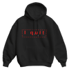 I quit Hoodie